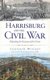 Harrisburg and the Civil War - Defending the Keystone of the Union (Hardcover): Cooper H Wingert