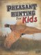 Pheasant Hunting for Kids (Hardcover): Jeff C. Young