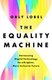 The Equality Machine - Harnessing Digital Technology For A Brighter, More Inclusive Future (Hardcover): Orly Lobel