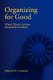 Organizing for Good - What It Takes to Achieve Sustainable Excellence (Paperback): Michael H. Annison