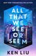 All That We See or Seem (Paperback): Ken Liu