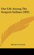 Our Life Among The Iroquois Indians (1892) (Hardcover): Harriet S. Caswell