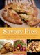 Savory Pies - Delicious Recipes for Seasoned Meats, Vegetables and Cheeses Baked in Perfectly Flaky Pie Crusts (Paperback):...
