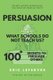 Persuasion What schools do not teach us? - 100+ Secrets to Persuade Others (Paperback): Eric Lefebvre