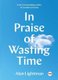 In Praise of Wasting Time (Hardcover): Alan Lightman