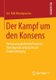 Der Kampf um den Konsens - Verfassungsandernde Prozesse: Vom Agenda Setting bis zur Endabstimmung (German, Paperback, 2014...