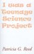 I Was a Teenage Science Project (Paperback): Patricia G. Reed