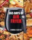Air Fryer Cookbook - 365 Days of Air Fryer Cookbook - 365 Healthy, Quick and Easy Recipes to Fry, Bake, Grill, and Roast with...