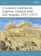 Crusader Castles in Cyprus, Greece and the Aegean 1191-1571 (Paperback): David Nicolle
