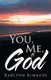 You, Me, & God (Paperback): Karlynn Kimkade