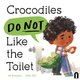 Crocodiles Do Not Like the Toilet (Hardcover): Ali Rutstein