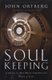 Soul Keeping - Caring For the Most Important Part of You (Hardcover): John Ortberg