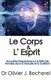 Le Corps & L'Esprit - Nouvelles Perspectives sur le Role des Pensees dans la Maladie et la Guerison (French, Paperback):...