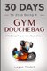 30 Days to Stop Being a Gym Douchebag - A Mindfulness Program with a Touch of Humor (Paperback): Harper Daniels, Corin Devaso,...