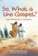 So, What Is the Gospel? - God's Message of Salvation (Paperback, Revised ed.): Carine Mackenzie