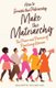 How to Make the Matriarchy - The Power and Promise of Prioritizing Women (Paperback): Maureen Devine-Ahl