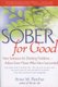 Sober for Good - New Solutions for Drinking Problems--Advice from Those Who Have Succeeded (Paperback): Anne M Fletcher