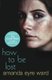 How To Be Lost (Paperback, New ed): Amanda Eyre Ward