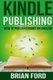 Kindle Publishing - How to Publish eBooks on Amazon (Paperback): Brian Ford