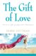 The Gift of Love - Create a Life of Joy and Abundance (Paperback): Debbie Suttman