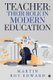 Teacher - Their Role in Modern Education (Paperback): Martin Roy Edward