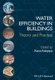 Water Efficiency in Buildings - Theory and Practice (Hardcover): K. Adeyeye