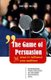The Game of Persuasion - 36 ways to influence your audience - Experiences from speeches of the most successful CEOs...