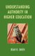 Understanding Authority in Higher Education (Hardcover): Dean O Smith
