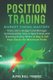 Position Trading - Market Timing Mastery - Trade Like a Hedge Fund Manager by Discovering How to Spot Trends and Knowing...