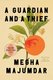 A Guardian and a Thief - A Novel (Hardcover): Megha Majumdar