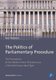 The Politics of Parliamentary Procedure - The Formation of the Westminster Procedure as a Parliamentary Ideal Type (Paperback,...