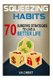 Habits - 70 Surefire Strategies To Live A Better Life: Squeezing Habits, Self-Help, Self- Esteem, Personal transformation,...