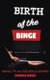 Birth of the Binge - Serial TV and the End of Leisure (Hardcover): Dennis Broe