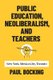 Public Education, Neoliberalism, and Teachers - New York, Mexico City, Toronto (Hardcover): Paul Bocking