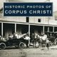 Historic Photos of Corpus Christi (Hardcover): Cecilia Gutierrez Venable