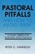 Pastoral Pitfalls & How to Avo (Paperback): Peter Garrison