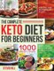 The Complete Keto Diet for Beginners - 1000-Day Keto Recipes to Reset Your Body and Live a Healthy Life (How You Lose 30 Pounds...