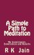 A Simple Path To Meditation - My experiments, experiences and results (Paperback): R.K. Jain