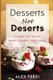 Desserts not Deserts - 27 Sugar-Free Recipes, Healthy Desserts & Easy Cooking (Paperback): Alex Terzi