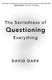 The Sacredness of Questioning Everything (Paperback): David Dark