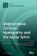 Degenerative Cervical Myelopathy and the Aging Spine (Hardcover): Aria Nouri, Enrico Tessitore, Mark R Kotter