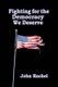 Fighting For The Democracy We Deserve (Paperback): John Rachel