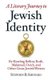 A Literary Journey to Jewish Identity - Re-Reading Bellow, Roth, Malamud, Ozick, and Other Great Jewish Writers (Paperback):...