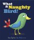 What a Naughty Bird (Paperback): Dan Widdowson, Sean Taylor