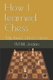 How I learned Chess - My Junior Chess Career (Paperback): Fm Bill Jordan