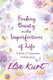 Finding Beauty in the Imperfections of Life - A Book of Inspiration and Motivation (Paperback): Elsa Kurt