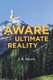 Aware of the Ultimate Reality (Paperback): J. R Morris