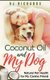 Coconut Oil and My dog - Natural Pet Health for My Canine Friend (Paperback): B J Richards