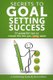 Secrets To Goal Setting Success - 22 powerful tips to create the life you really want (Large print, Paperback, Large type /...