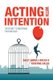 Acting with Intention - The Secret to Redefining Your Success (Paperback): Sally Arkell-Boles, Kristine Sales